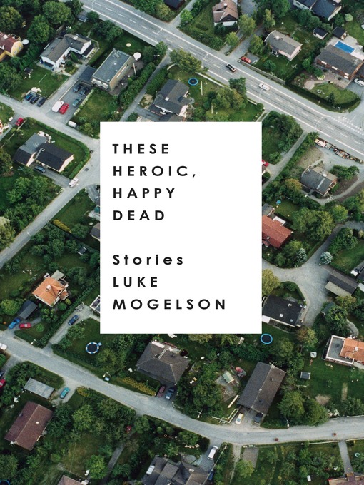 Title details for These Heroic, Happy Dead by Luke Mogelson - Wait list